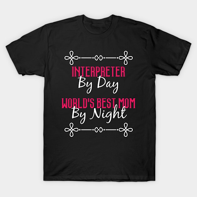 Interpreter By Day Worlds Best Mom By Night T-Shirt T-Shirt by GreenCowLand